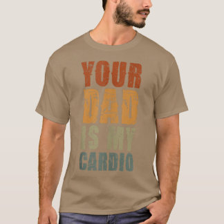 Camiseta Seu Pai É Meu Cardio Engraçado Sarcástico Dizendo 
