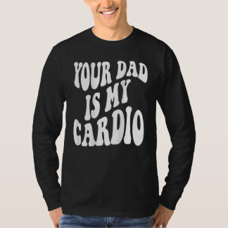 Camiseta Seu pai é meu cardio na parte de trás