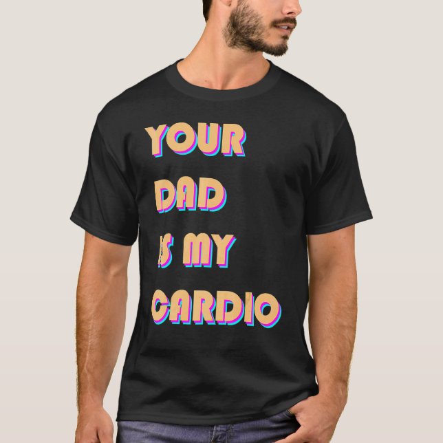 Camiseta Seu Pai É Meu Cardio Sarcástico Exercício De Dizer (Frente)