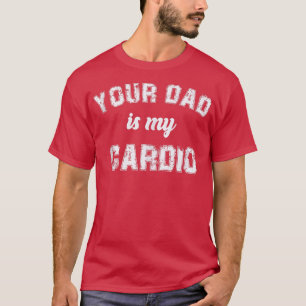 Camiseta Seu Pai É Meu Exercício De Cardio Gym Humoroso