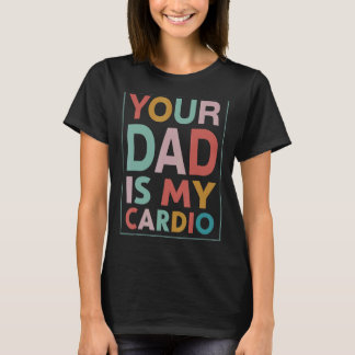 Camiseta Seu Pai É Minha Vintagem De Cardio Desapontada