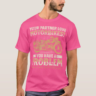 Camiseta Seu Parceiro Ama Motocicletas Você Tem Um Problema