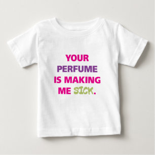 Camiseta Seu perfume está fazendo-me doente