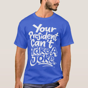 Camiseta Seu Presidente Não Pode Tomar Uma Sátira Política