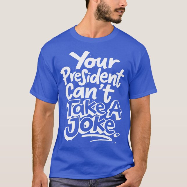 Camiseta Seu Presidente Não Pode Tomar Uma Sátira Política  (Frente)