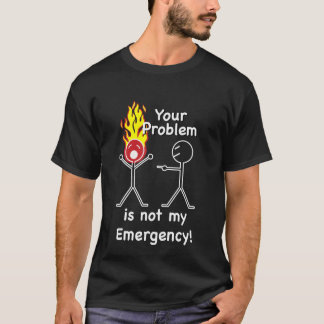 Camiseta Seu problema não é minha emergência