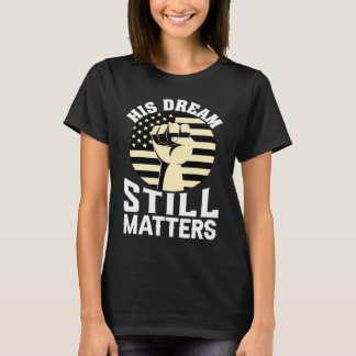 Camiseta Seu Sonho Ainda Importa Dia de Martin Luther King 