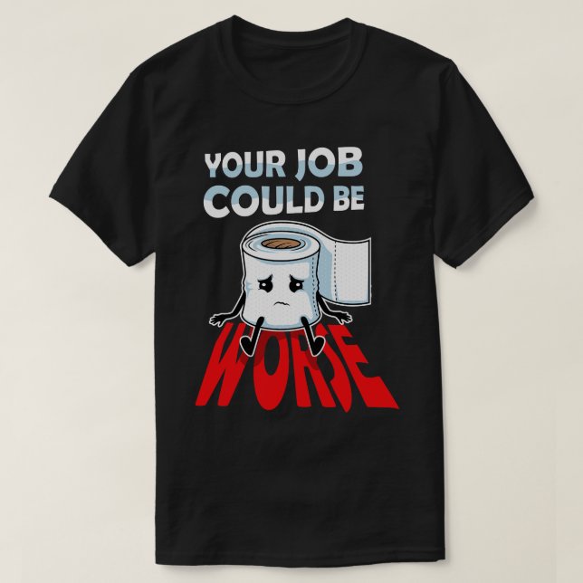 Camiseta Seu Trabalho Pode Ser Pior Piada De Humor Engraçad (Frente do Design)
