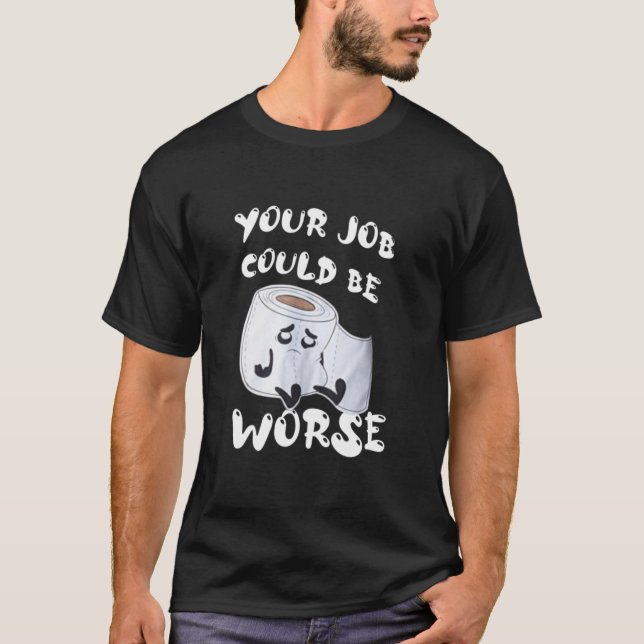 Camiseta Seu Trabalho Pode Ser Pior T- (Frente)