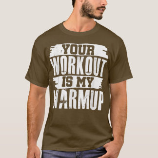 Camiseta Seu Workout É O Meu Exercício De Malhação De Calor