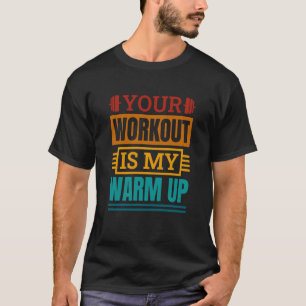 Camiseta Seu Workout É O Meu Poderoso Elevador Quente