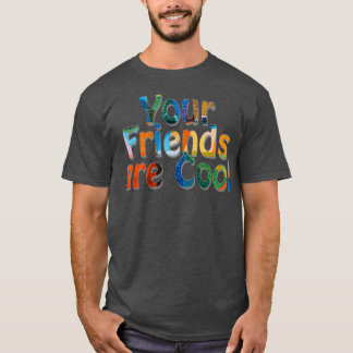 Camiseta Seus amigos são Legal 1