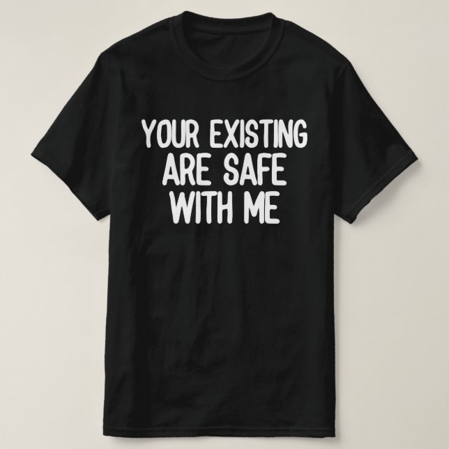 Camiseta Seus Existentes Estão Seguros Comigo (Frente do Design)