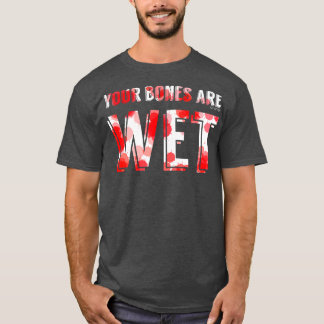 Camiseta Seus Ossos Estão Molhados