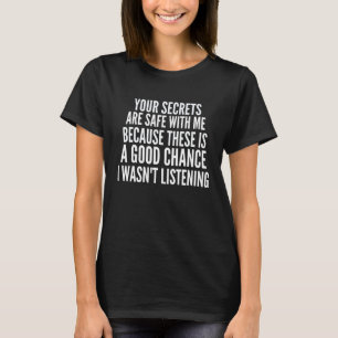 Camiseta Seus Segredos Estão Seguros Comigo Porque Há um G