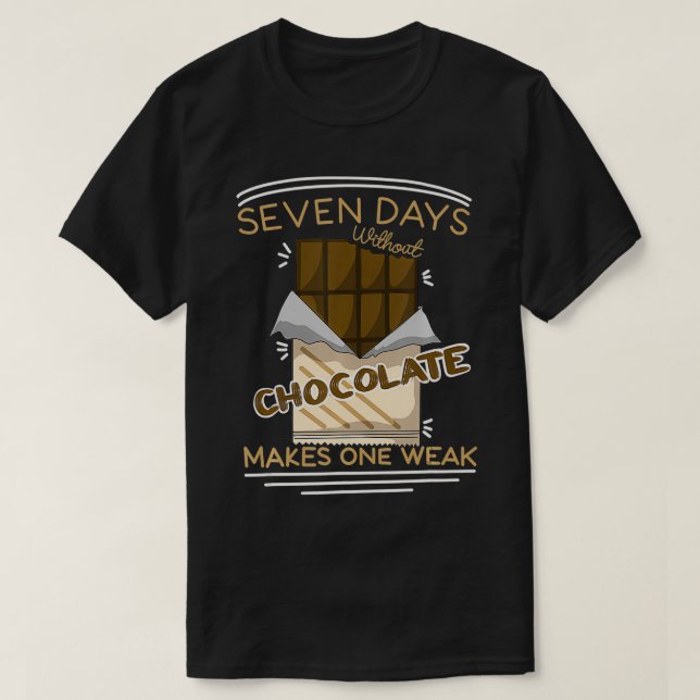 Camiseta Seven Days Without Chocolate Makes One Weak Chocol (Frente do Design)