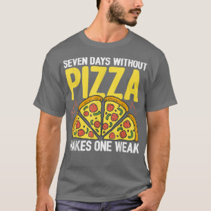 Camiseta Seven Days Without Pizza Makes One Week Pizza Love