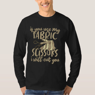 Camiseta Sewing If You Use My Fabric Scissors Iu2019ll Cut 