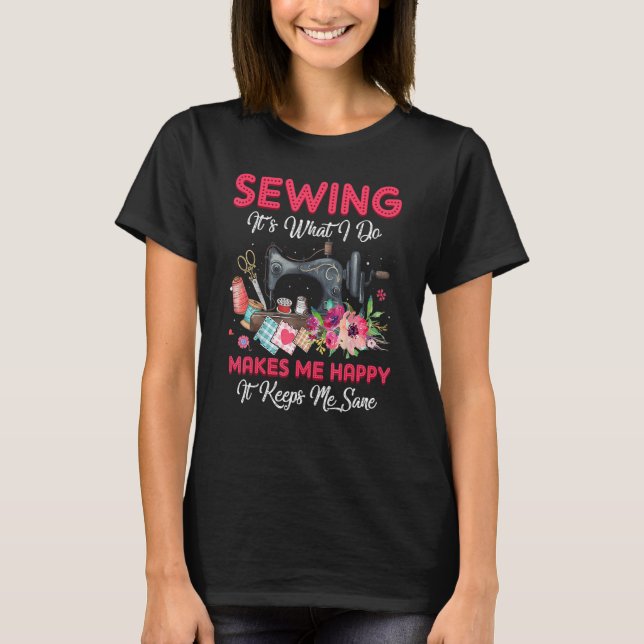Camiseta Sewing It's What I Do Makes Me Happy  Sewing Machi (Frente)