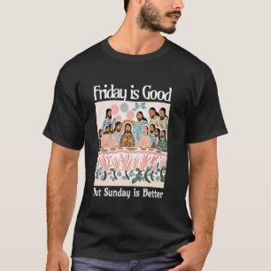 Camiseta Sexta-feira é boa, mas domingo é melhor Jesus Cris