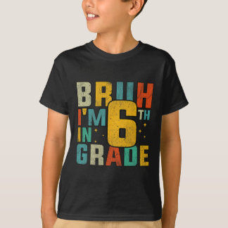Camiseta Sexta Série De Volta à Escola Bruh Estou Na 6ª Sér