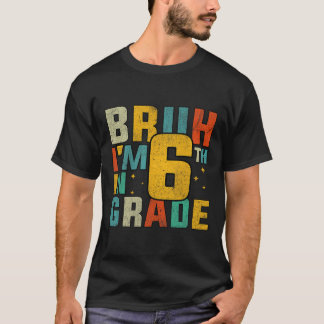 Camiseta Sexta Série De Volta à Escola Bruh Estou Na 6ª Sér