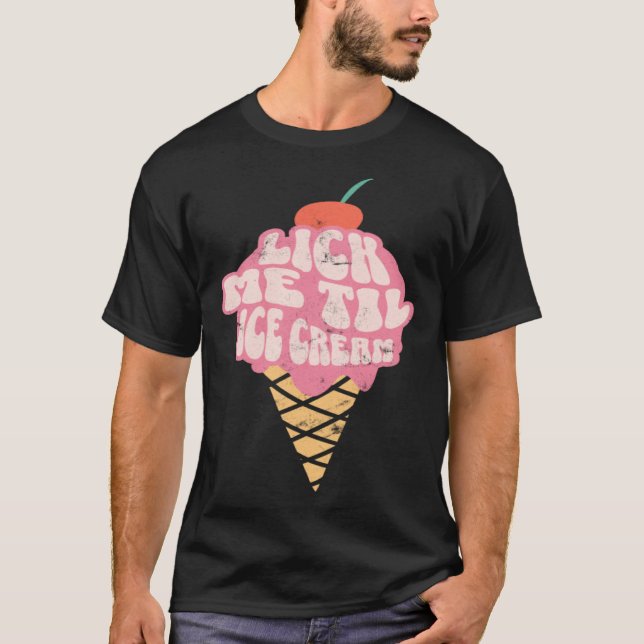 Camiseta Sexy Adult Humor  Lick Me Til Ice Cream (Frente)