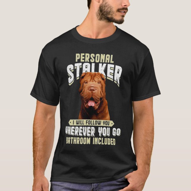 Camiseta Shar Pei Personal Stalker I Will Follow You Wherev (Frente)