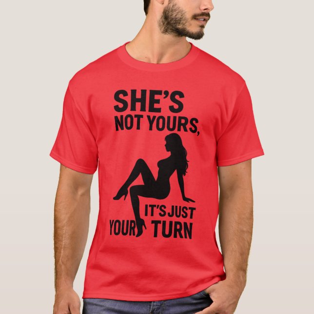 Camiseta She’s Not Yours, It’s just your turn.  (Frente)