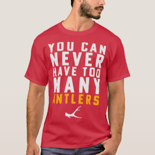 Camiseta Shed Hunting Shed Antler Você Nunca Pode Ter Mães 