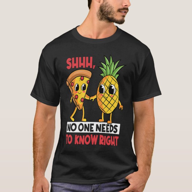 Camiseta Shh No One Needs To Know Right Pizza Pineapple Haw (Frente)