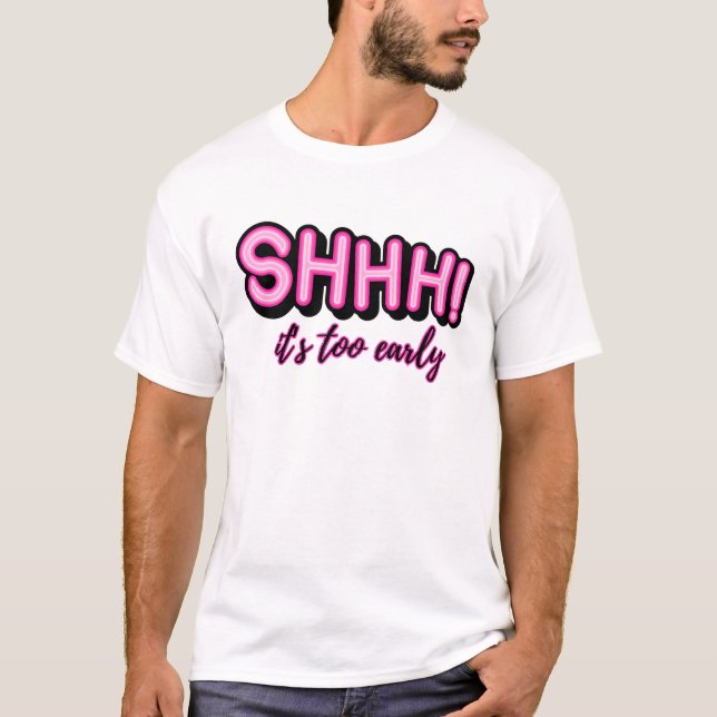 Camiseta Shhh! É muito cedo (Frente)