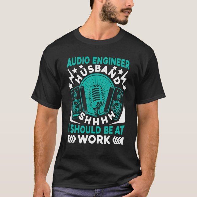 Camiseta Shhhh I Should Be At Work  Producer Sound Engineer (Frente)