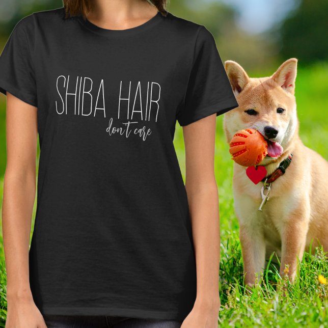 Camiseta Shiba Hair Não se importa com o cão (Criador carregado)