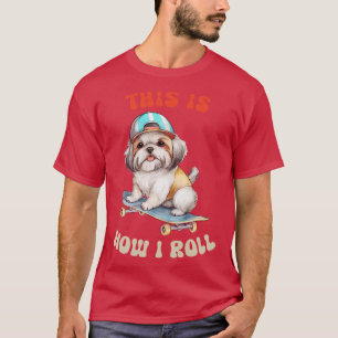 Camiseta Shih Tzu É Assim Que Eu Rolo