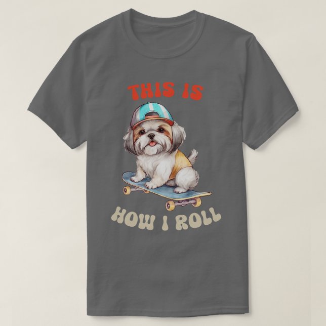Camiseta Shih Tzu É Assim Que Eu Rolo (Frente do Design)