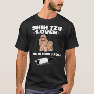 Camiseta Shih Tzu É Assim Que Eu Rolo Pekingese