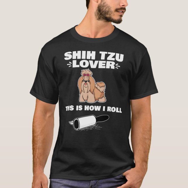 Camiseta Shih Tzu É Assim Que Eu Rolo Pekingese (Frente)