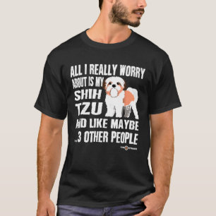 Camiseta Shih Tzu Tudo Que Eu Realmente Preocupo É Com Meu 