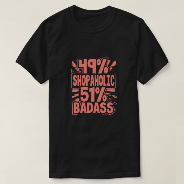 Camiseta Shopaholic Gift 49 Shopaholic 51 Badass Shopaholic (Frente do Design)