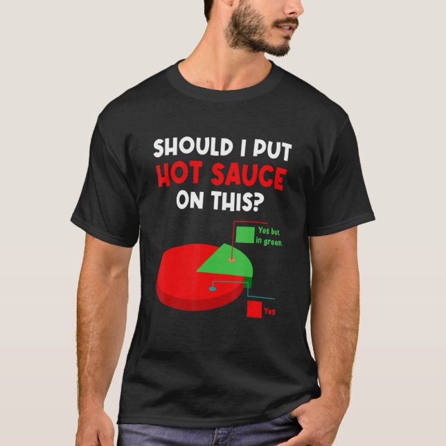 Camiseta Should I Put Hot Sauces On This Pie Graph Yes But  (Frente)