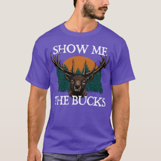 Camiseta Show Me the Bucks Deer Hunting Elk Hunter Funny gi