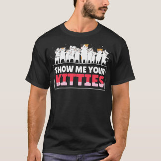 Camiseta Show Me Your Kitties Funny Cat Kitten Lovers Gifts