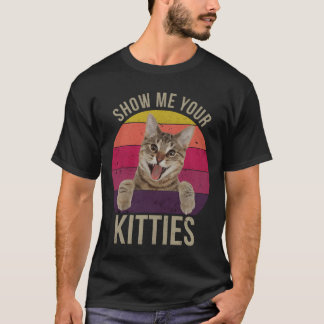 Camiseta Show Me Your Kitties Funny Saying Cat Lovers Gift