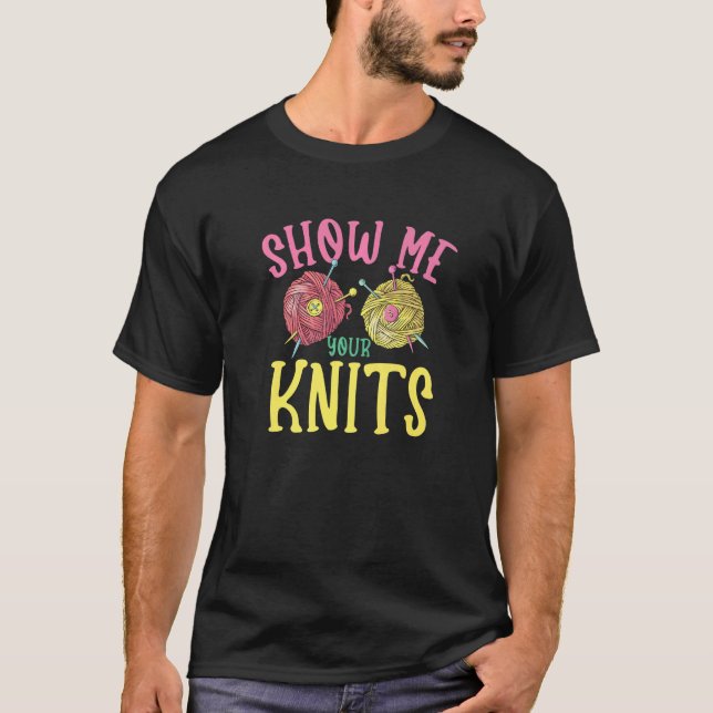 Camiseta Show me your knits for Knitter Yarn Patterns Stitc (Frente)