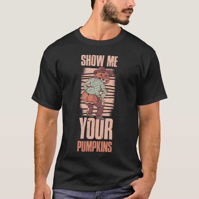 Camiseta Show Me Your Pumpkins Funny Pumpkin Gift gift (Frente)