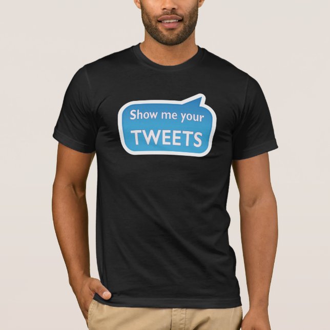Camiseta Show me your tweets (Frente)