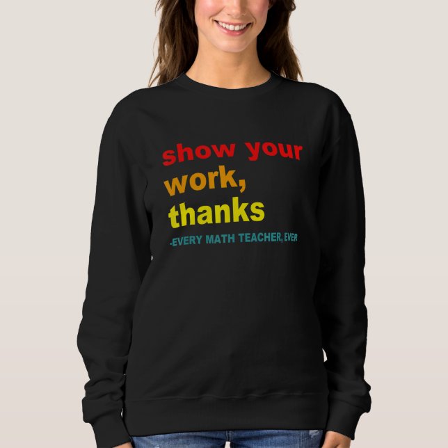 Camiseta Show Your Work, Thanks - Every Math Teacher, Ever  (Frente)
