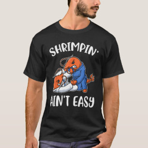 Camiseta Shrimpin Aint Easy