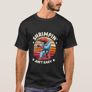 Camiseta Shrimpin Aint Easy Funny Shrimp Pesca Jiu Jitsu